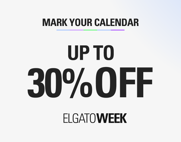Mark your calendar! UP TO 30% OFF DURING ELGATOWEEK