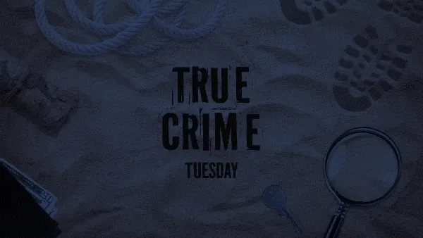 True Crime Tuesdays