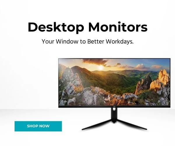Desktop Monitors. Your Window to Better Workdays. Shop Now.