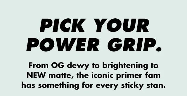 The iconic primer fam has something for every sticky stan