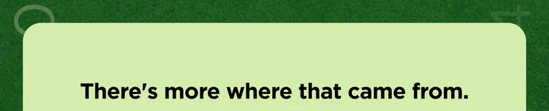 There's more where that came from.