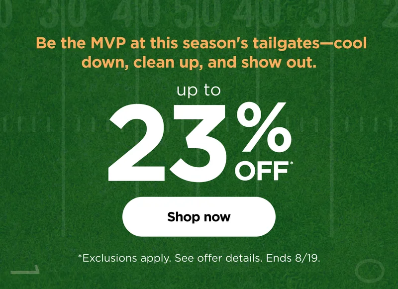 Be the MVP at this season's tailgates-cool down, clean up, and show out. *Exclusions apply. See offer details. Ends 8/19.