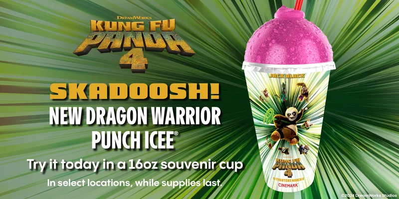 KUNG FU PANDA 4 | SKADOOSH! NEW DRAGON WARRIOR PUNCH ICEE(R) | TRY IT TODAY IN A 16OZ SOUVENIR CUP | IN SELECT LOCATIONS, WHILE SUPPLIES LAST.