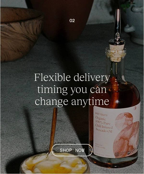 Flexible delivery timing you can change at anytime