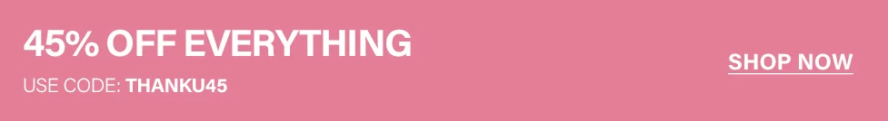 Pink banner announcing "45% OFF EVERYTHING" site-wide sale. Use promo code discount code for this discount. Shop now!