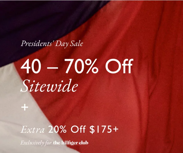 Presidents' day sale                                            40 - 70% off sitewide + Extra 20% off $175+                                            Exclusively for the Hilfiger club