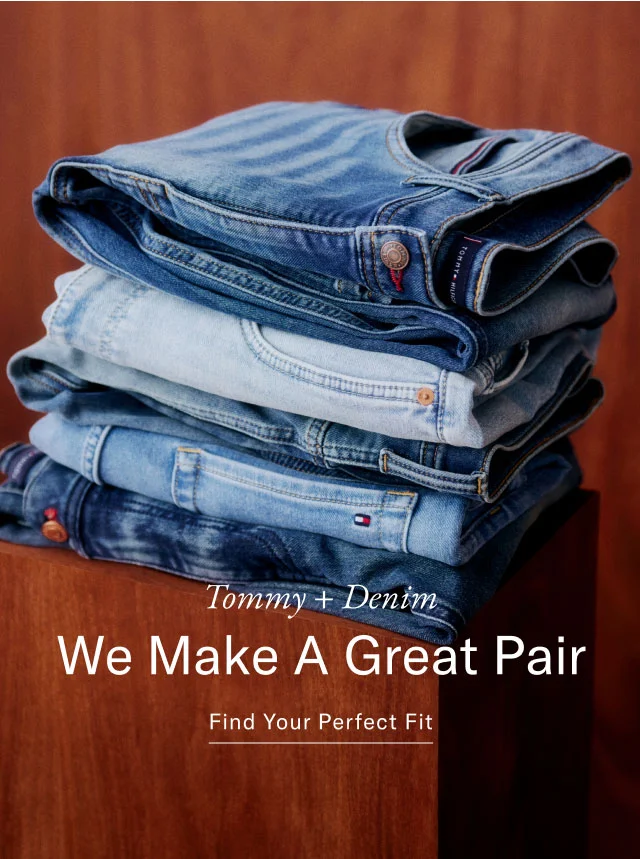Tommy + Denim We Make A Great Pair Find Your Perfect Fit