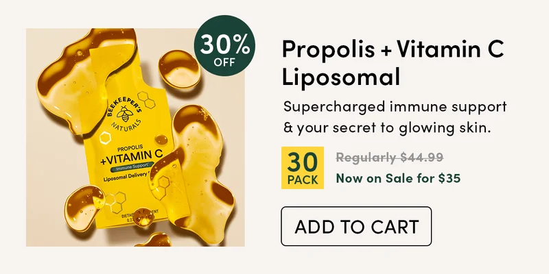 30% Off Propolis + Vitamin C Liposomal Supercharged immune support & your secret to glowing skin.   Propolis + Vitamin C Liposomal (30-pack)  Regularly $44.99  Now on Sale for $35