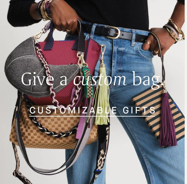 Give a custom bag. CUSTOMIZABLE GIFTS Give a custom bag. CUSTOMIZABLE GIFTS