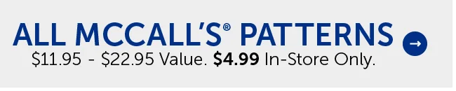 All McCall Patterns - $11.95 - $22.95 Value - $4.99 In-Store Only