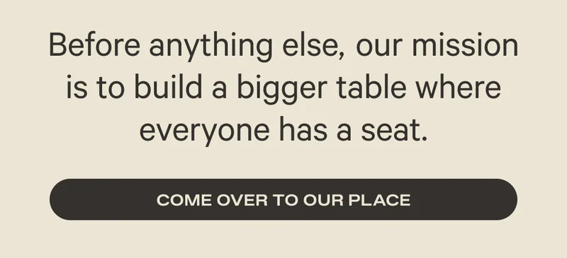 Come Over to Our Place