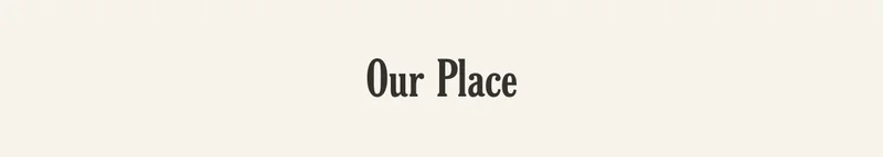 Our Place