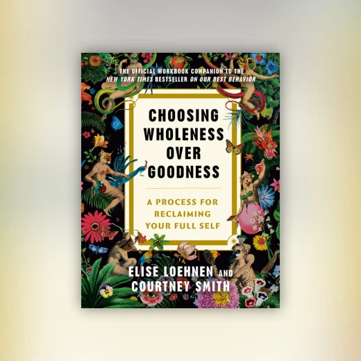 Choosing Wholeness Over Goodness