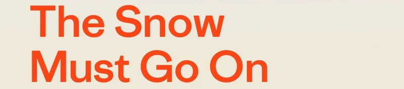 The Snow Must Go On