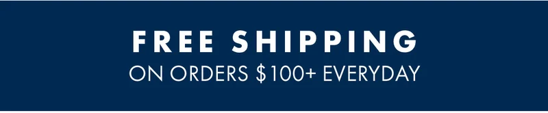 Free shipping on orders $100+ everyday