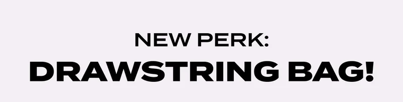 NEW PERK: DRAWSTRING BAG!