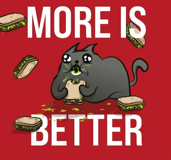 More is Better!