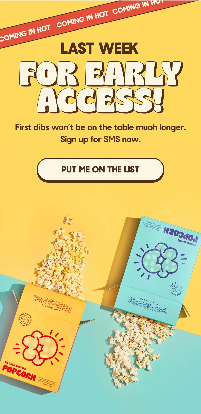 COMING IN HOT COMING IN HOT COMING IN HOT LAST WEEK FOR EARLY ACCESS! First dibs won’t be on the table much longer. Sign up for SMS now. PUT ME ON THE LIST