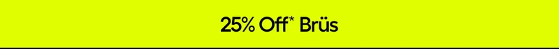 25% Off* Brüs
