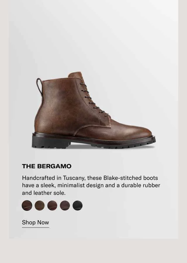 The Bergamo. Handcrafted in Tuscany, these Blake-stitched boots have a sleek, minimalist design and a durable rubber and leather sole. Shop Now