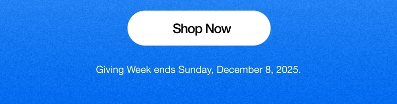 Shop Now. Giving Week ends Sunday, December 8, 2025.