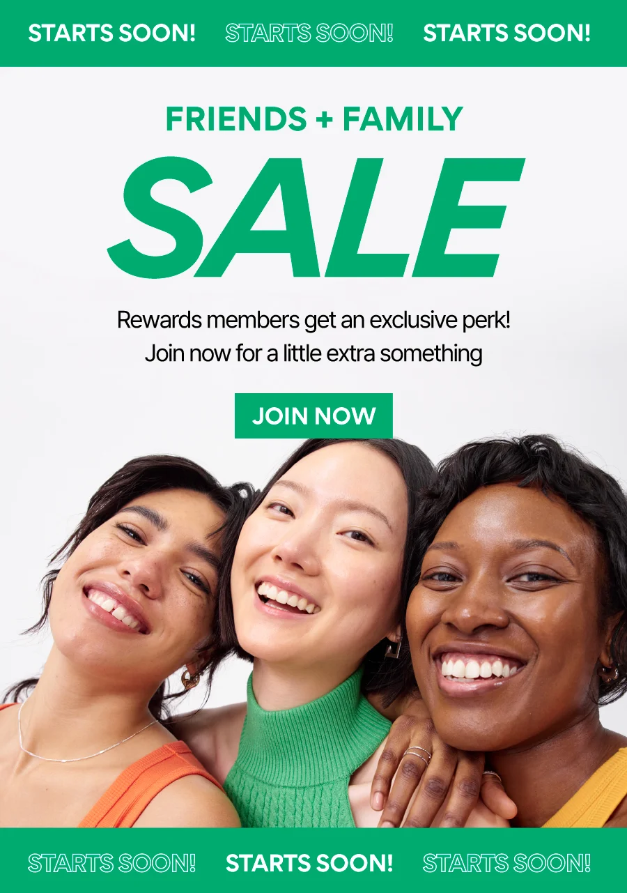 JOIN REWARDS FOR EARLY ACCESS TO FRIENDS + FAMILY SALE