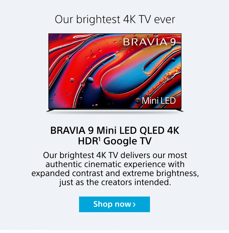Our brightest 4K TV ever | BRAVIA 9 Mini LED QLED 4K HDR¹ Google TV | Shop now