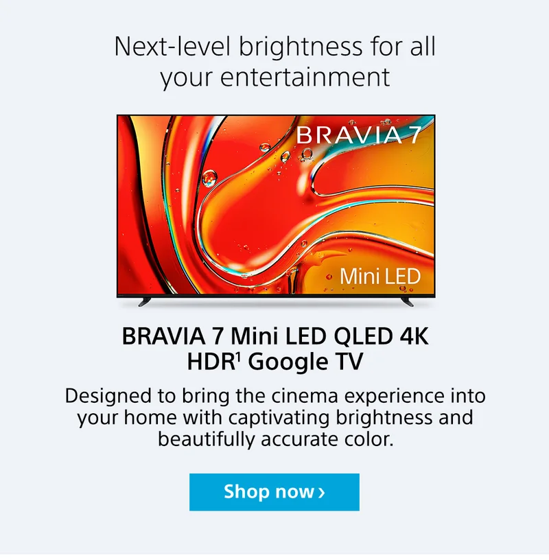 Next-level brightness for all your entertainment | BRAVIA 7 Mini LED QLED 4K HDR¹ Google TV | Shop now