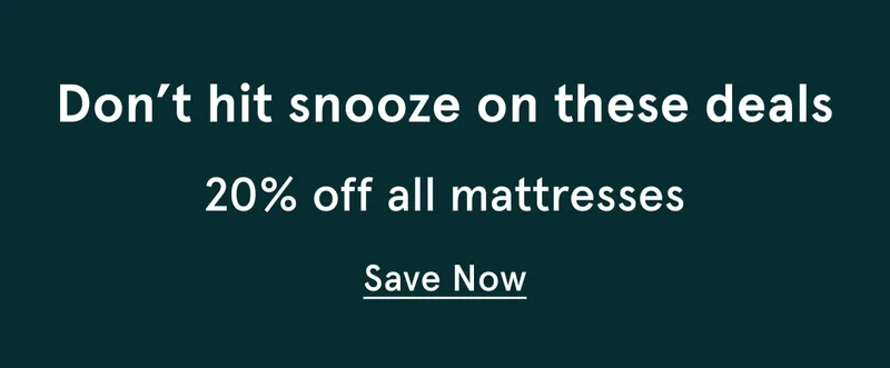 Don't hit snooze on these deals | 20% off all mattresses | Save Now