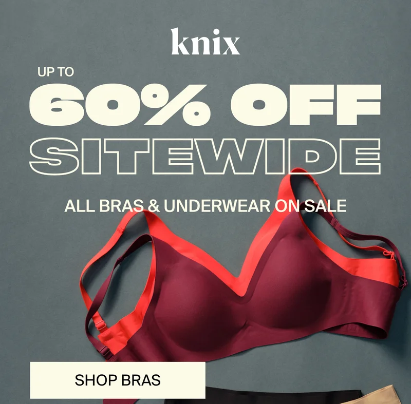 Knix: UP TO 60% OFF SITEWIDE. ALL BRAS AND UNDERWEAR ON SALE. SHOP BRAS.