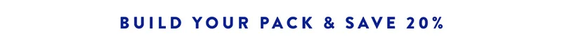 BUILD YOUR PACK & SAVE 20%
