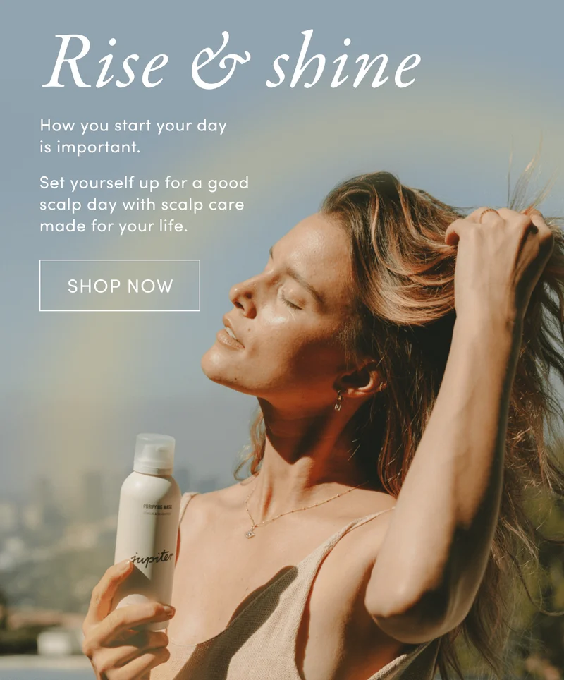 Rise & shine | How you start your day is important. Set yourself up for a good scalp day with scalp care made for your life.