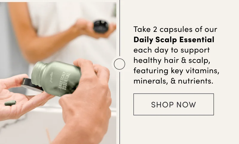 Take 2 capsules of our Daily Scalp Essential each day to support healthy hair & scalp, featuring key vitamins, minerals, & nutrients.