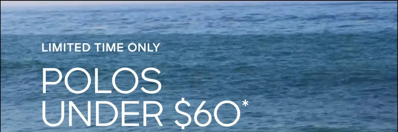 LIMITED TIME ONLY POLOS UNDER $60*