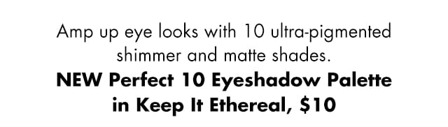 Amp up eye looks with 10 ultra-pigments shimmer and matte shades