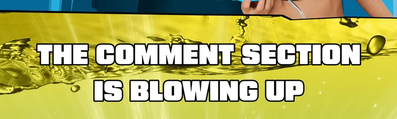 The Comment Section Is Blowing Up