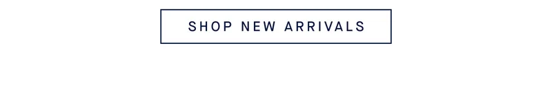 SHOP NEW ARRIVALS