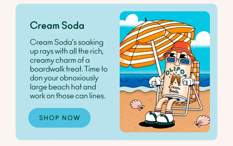 Cream Soda’s soaking up rays with all the rich, creamy charm of a boardwalk treat. Time to don your obnoxiously large beach hat and work on those can lines.