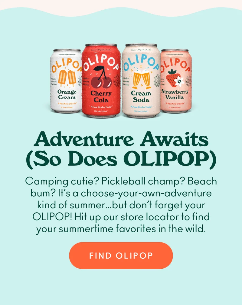 Camping cutie? Pickleball champ? Beach bum? It’s a choose-your-own-adventure kind of summer…but don’t forget your OLIPOP! Hit up our store locator to find your summertime favorites in the wild.