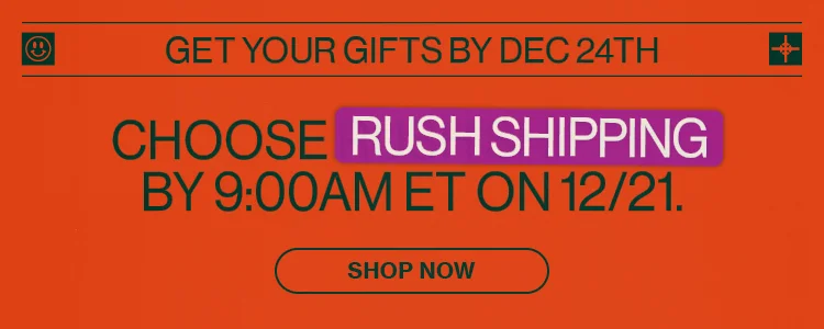 Get your gifts by Dec 24th - Choose Rush Shipping by 9:00 AM on 12/21