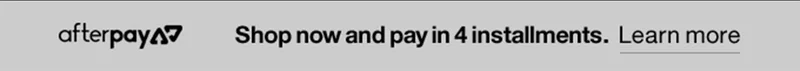 afterpay | Shop now and pay in 4 installments. | Learn more