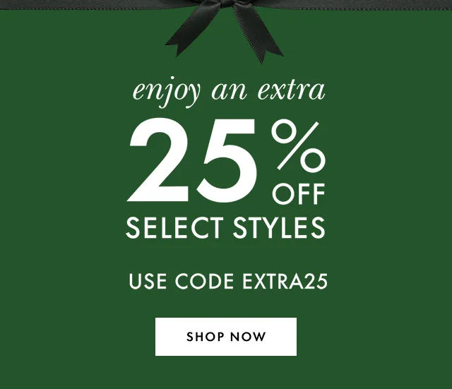 enjoy an extra 25% off select styles use code extra25