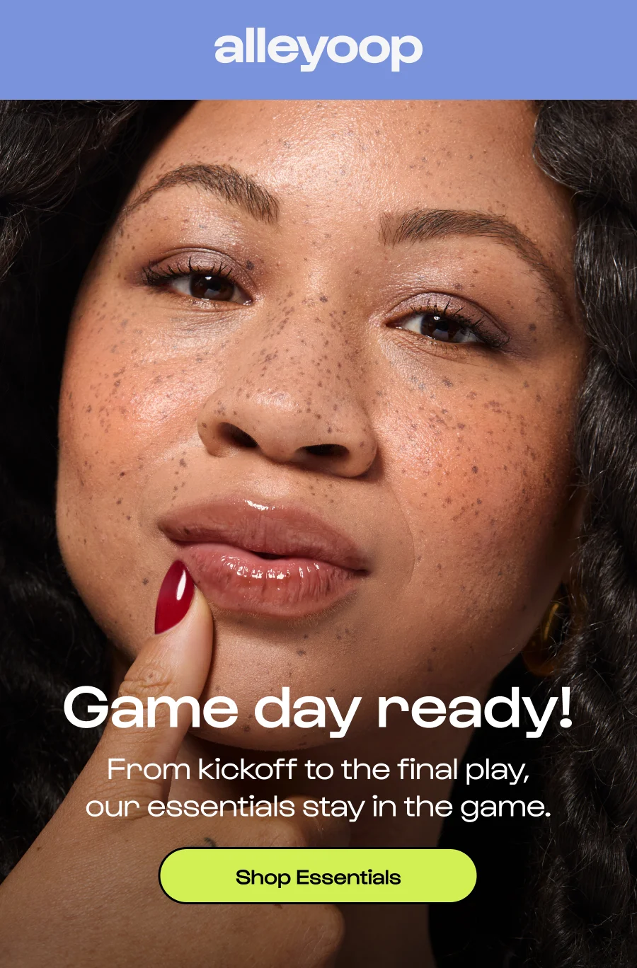 Game day ready! From kickoff to the final play, our essentials stay in the game. Click to Shop Essentials