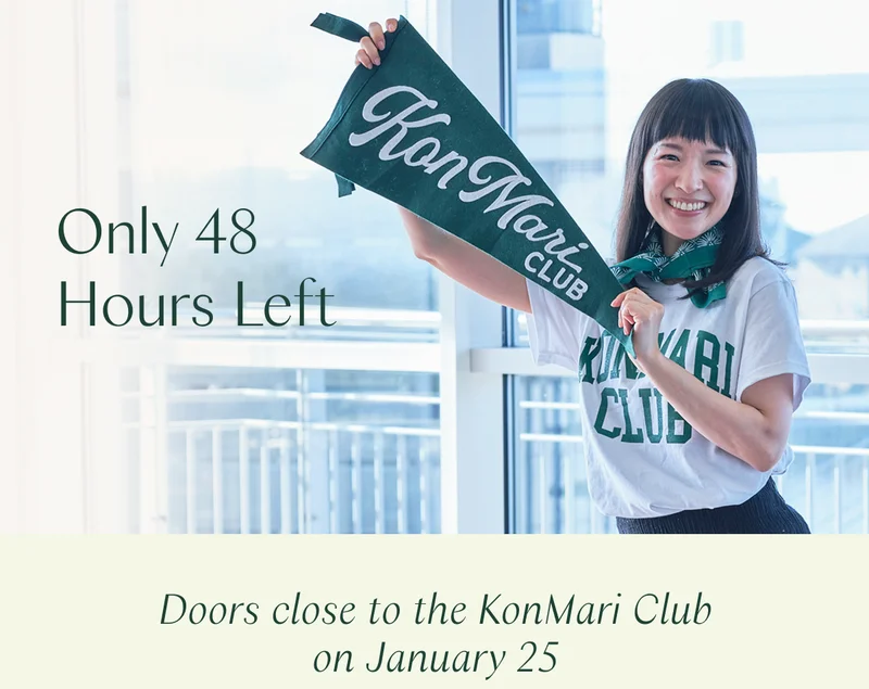Only 48 Hours Left: Doors close to the KonMari Club on January 25.