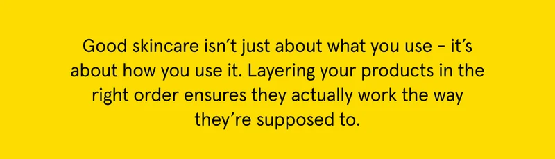 Layering your products right ensures that they actually work as intended.