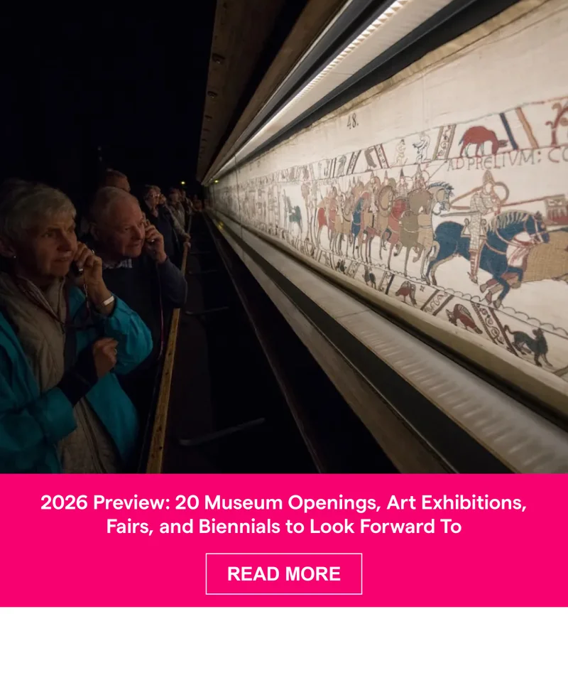 2026 Preview: 20 Museum Openings, Art Exhibitions, Fairs, and Biennials to Look Forward To