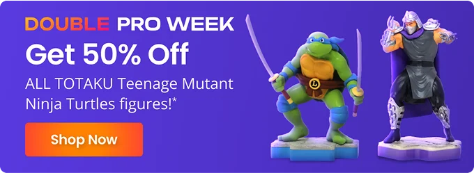 DOUBLE PRO WEEK | Get 50% Off ALL TOTAKU Teenage Mutant Ninja Turtle Figures!* | Shop Now