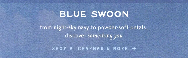 Blue Swoon. Shop V. Chapman & More