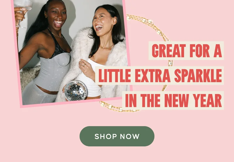 GREAT FOR A LITTLE EXTRA SPARKLE IN THE NEW YEAR. Shop Now