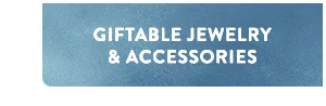 Giftable Jewelry & Accessories